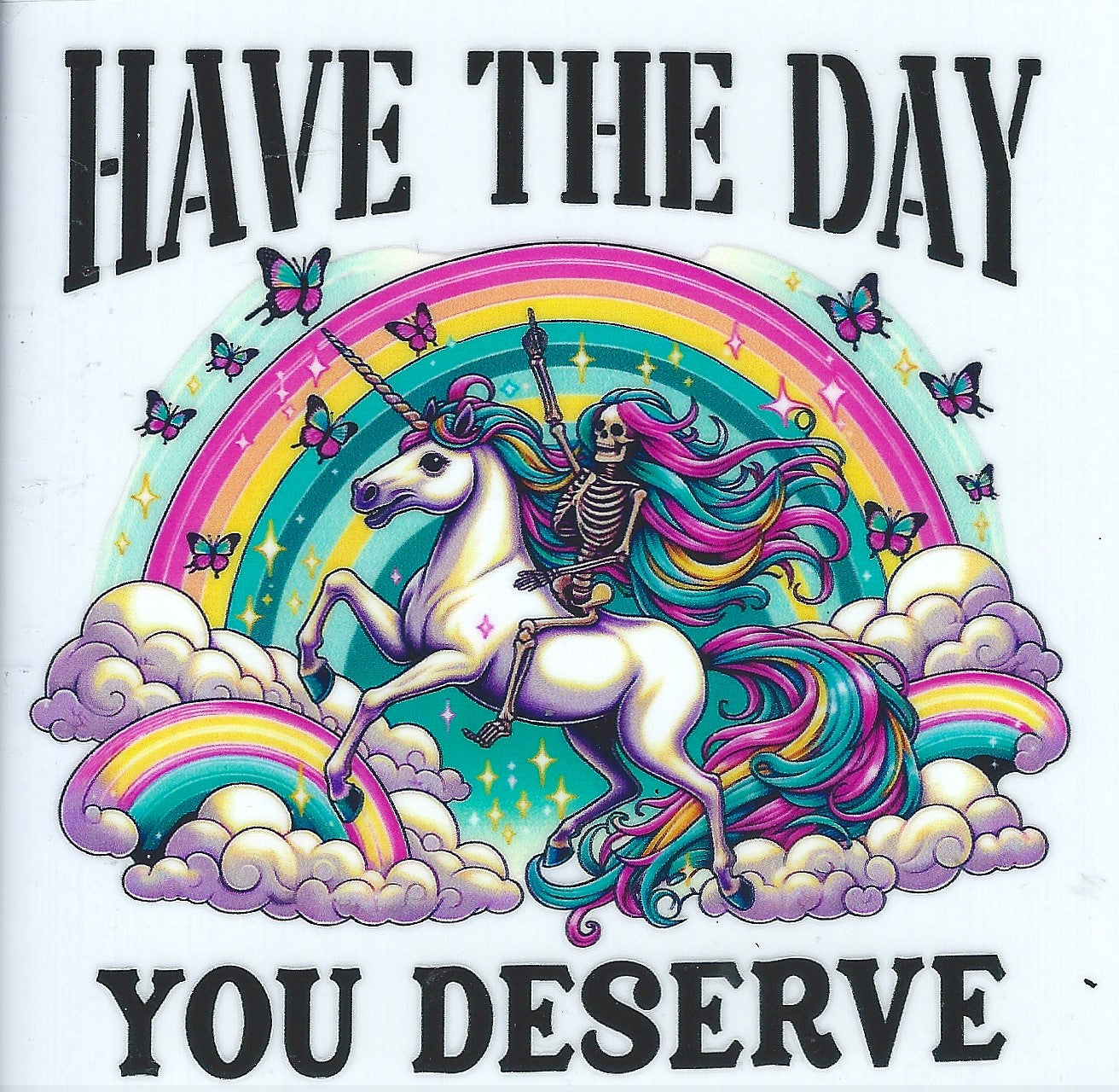 Have The Day you Deserve