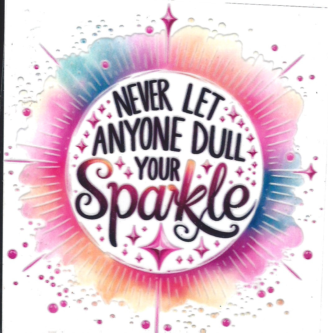 Never Let Anyone Dull Your Sparkle