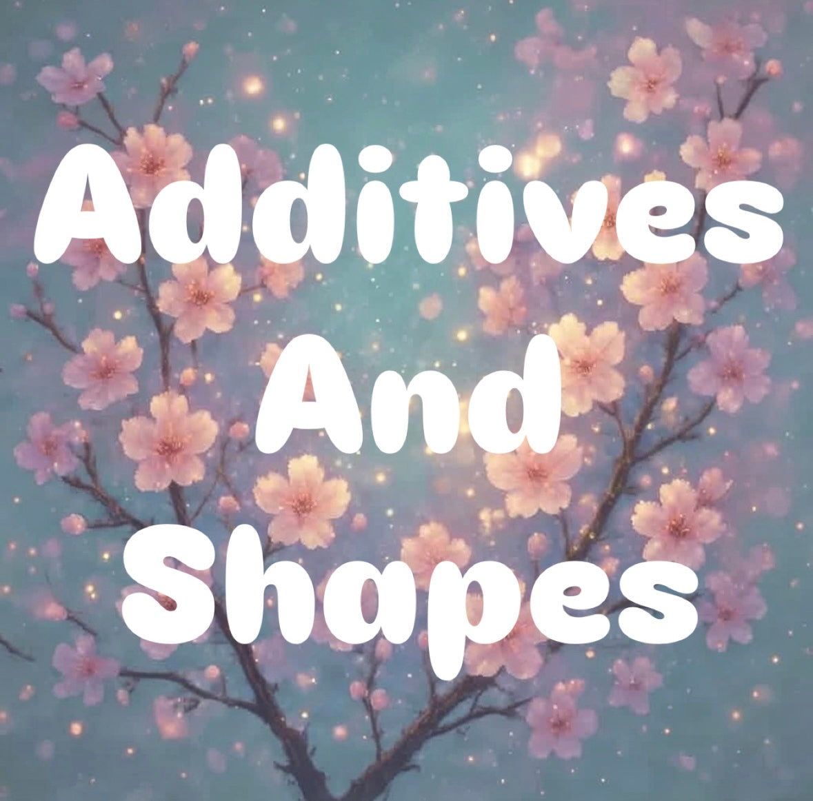 Additives and Shapes